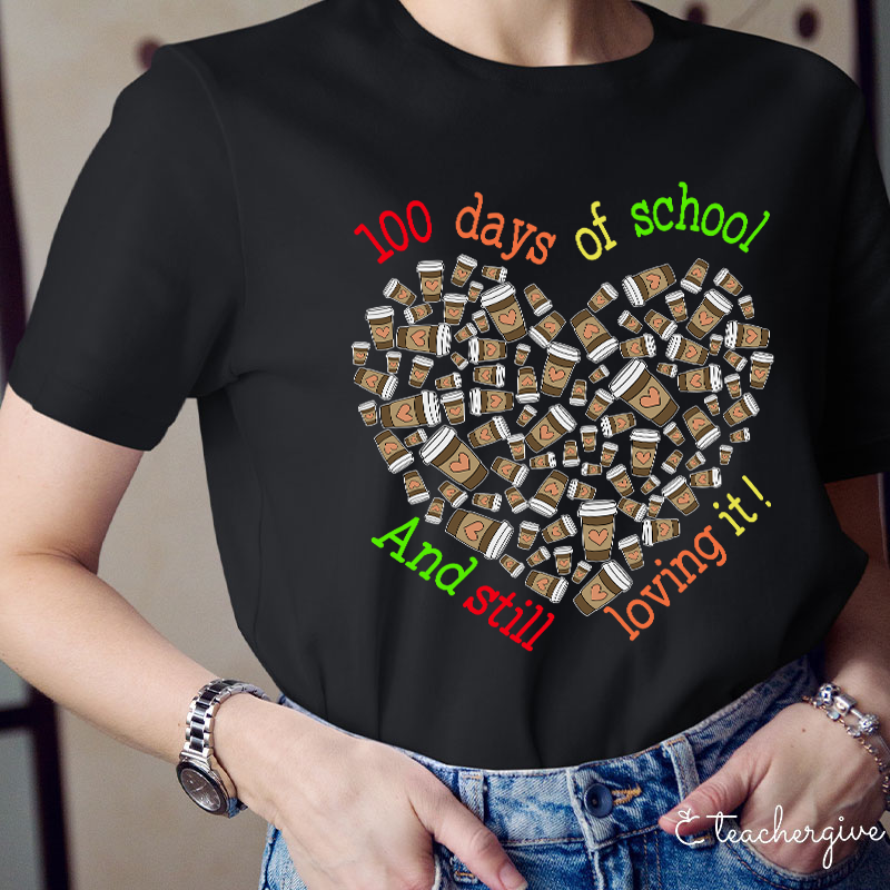 100 Days Of School And Still Loving It Teacher T-Shirt