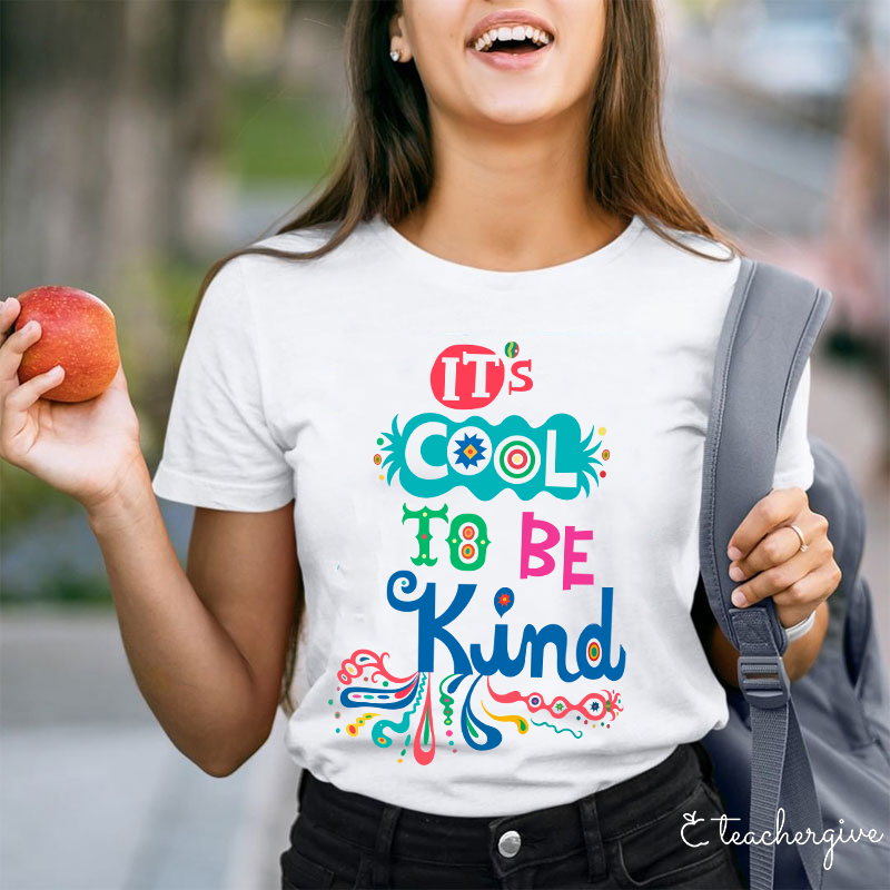 It's Cool To Be Kind Teacher T-Shirt