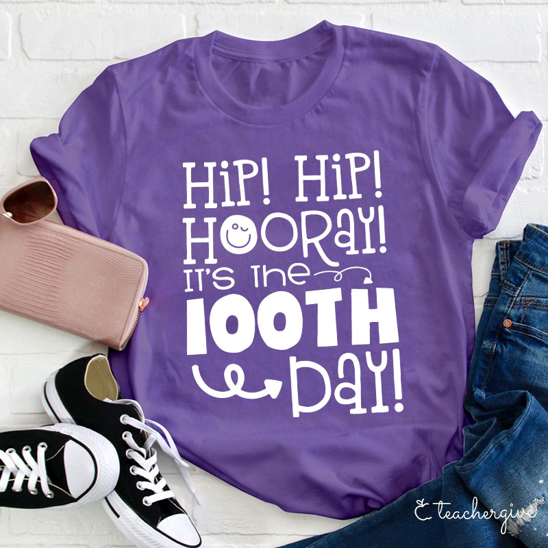 Hip Hip Hooray It's The 100TH Day Teacher T-Shirt