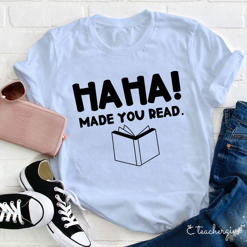 HAHA Made You Read Teacher T-Shirt