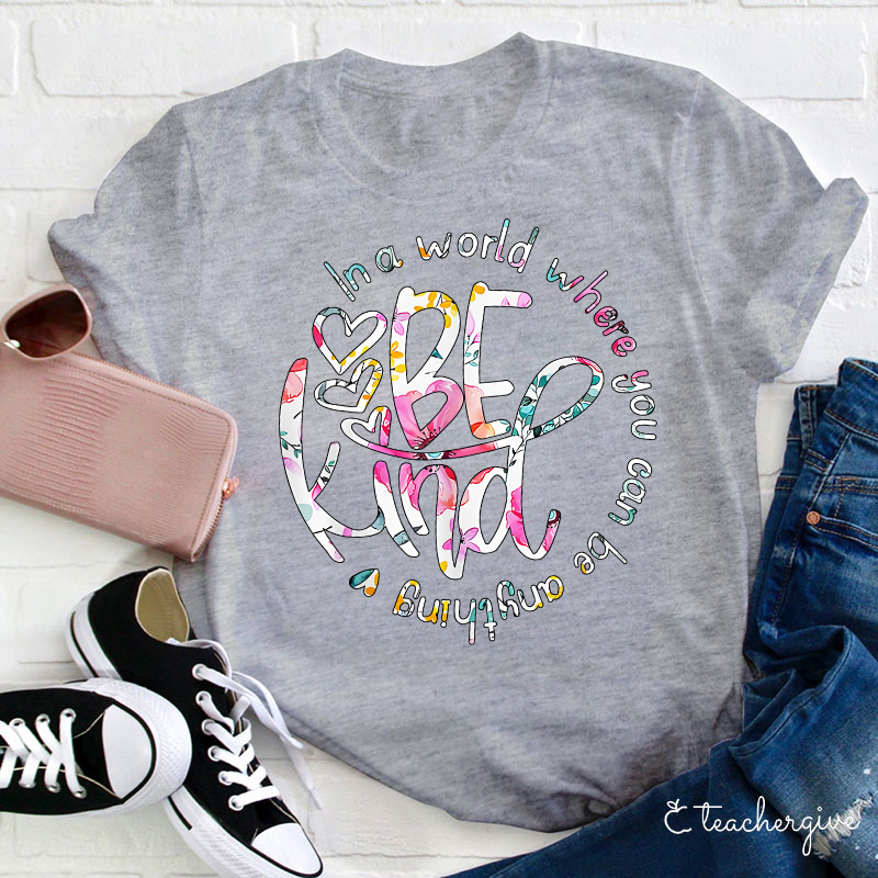 Circle In A World Where You Can Be Anything Be Kind Teacher T-Shirt