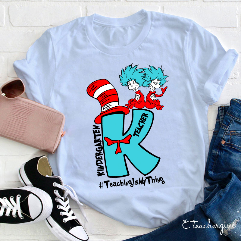 Teaching Is My Thing Kindergarten Teacher T-Shirt