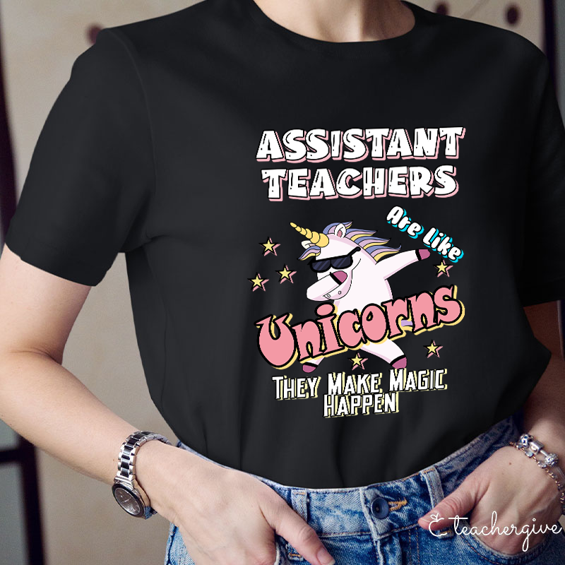 Assisstant Teachers Unicorns They Make Magic Happen Teacher T-Shirt