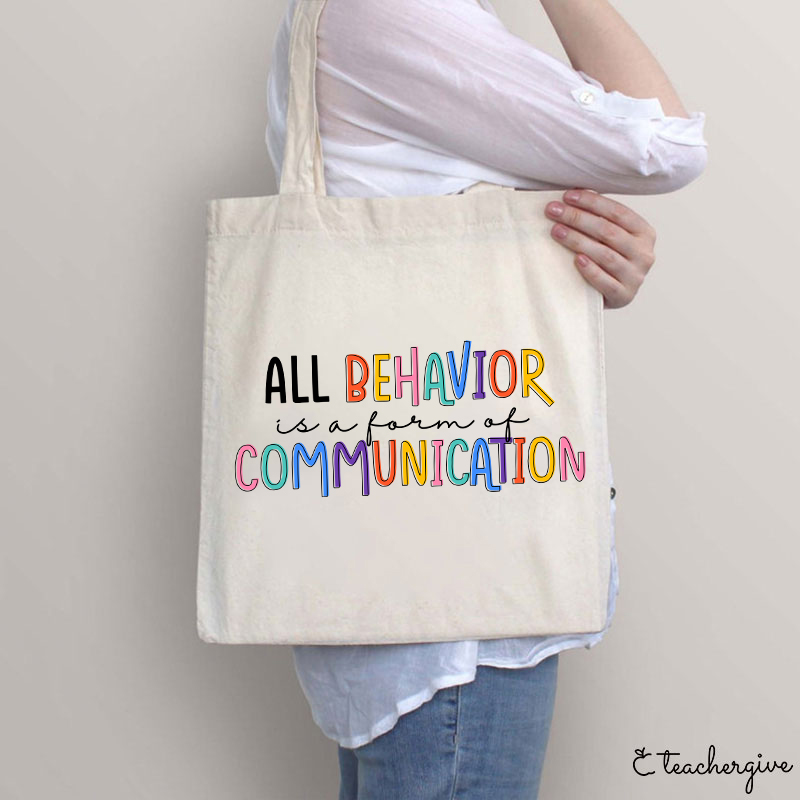 All Behavior Is A Form Of Communication Teacher Tote Bag