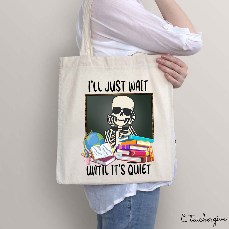 I'll Just Wait Until It's Quiet Teacher Tote Bag