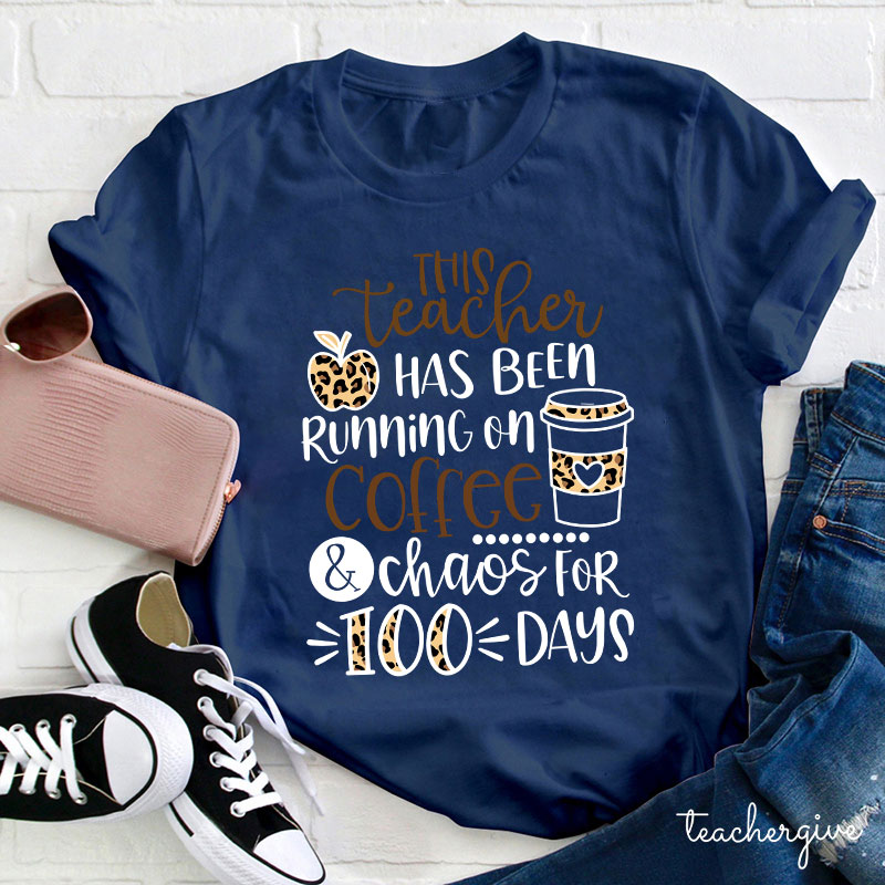 This Teacher Has Been Running On Coffee And Chaos For 100 Days Teacher T-Shirt