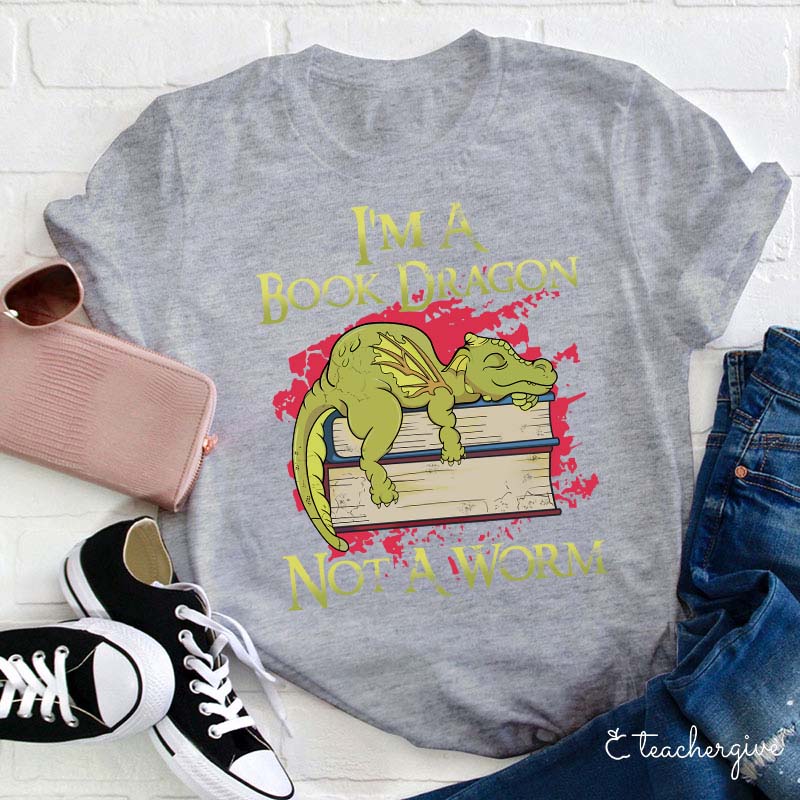I'm A Book Dragon Not A Worm Teacher T-Shirt