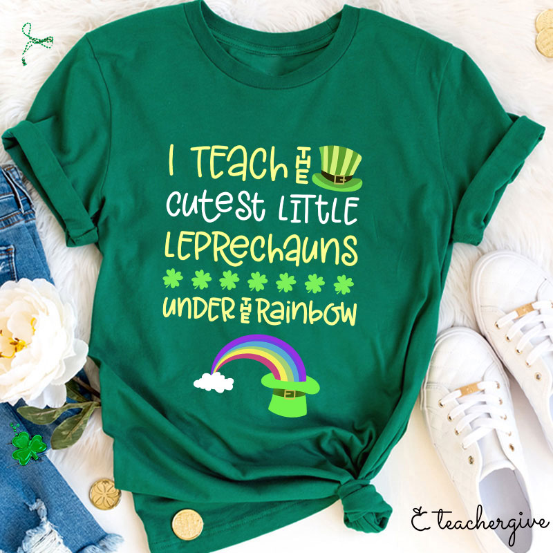 I Teach The Cutest Little Leprechauns Under The Rainbow Teacher T-Shirt