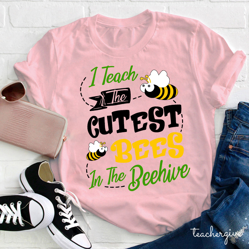 I Teach The Cutest Bees In The Beehive Teacher T-Shirt