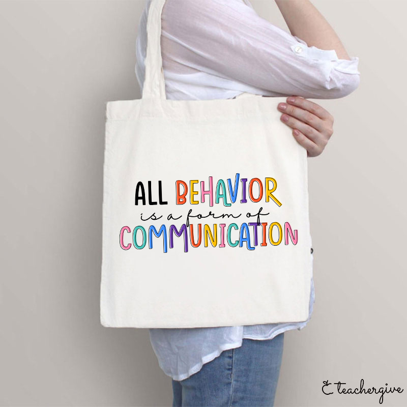 All Behavior Is A Form Of Communication Teacher Tote Bag