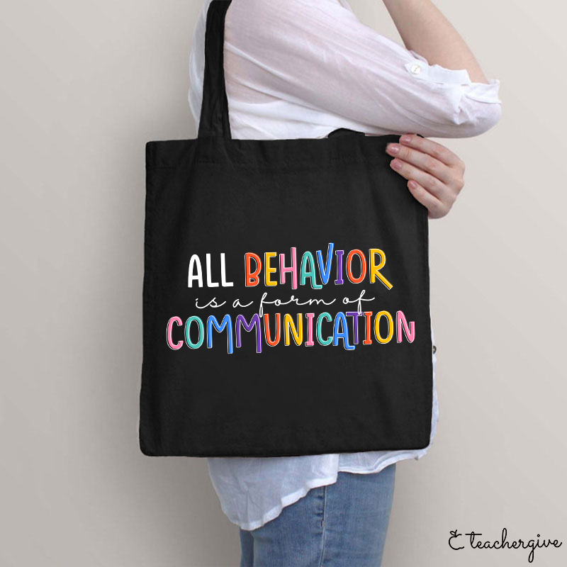 All Behavior Is A Form Of Communication Teacher Tote Bag