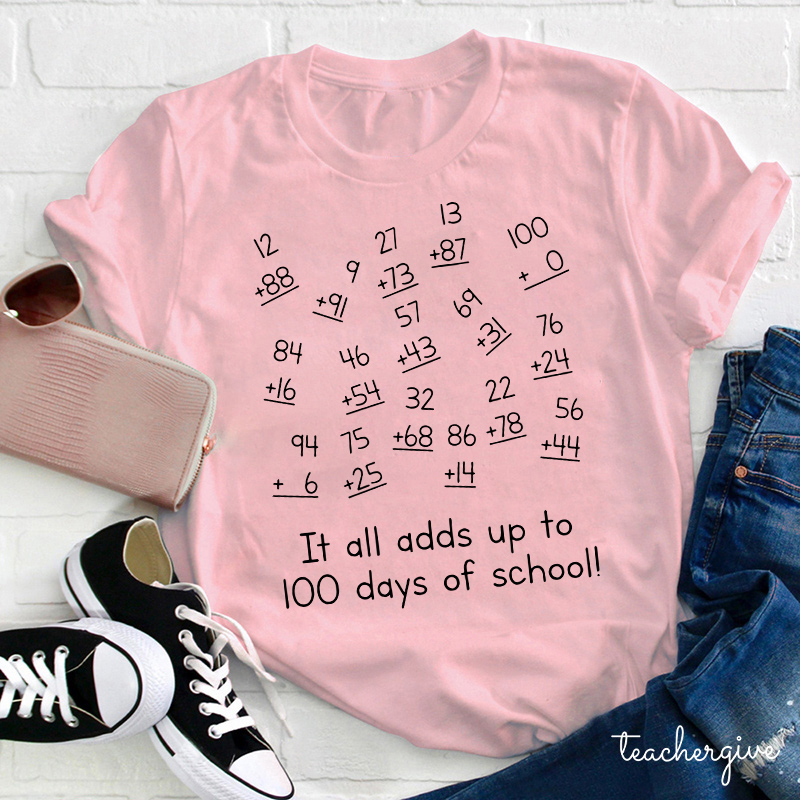 It All Adds Up To 100 Days Of School Teacher T-Shirt
