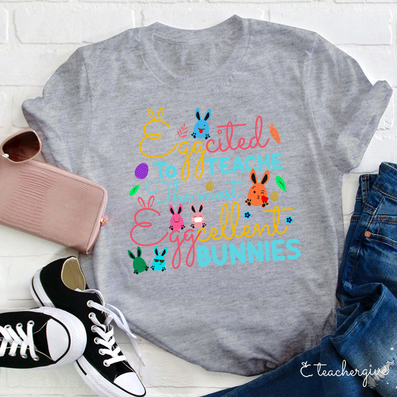 The Most Egg Cellent Bunnies Teacher T-Shirt