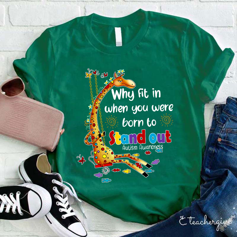 Why Fit In When You Were Born To Stand Out Teacher T-Shirt