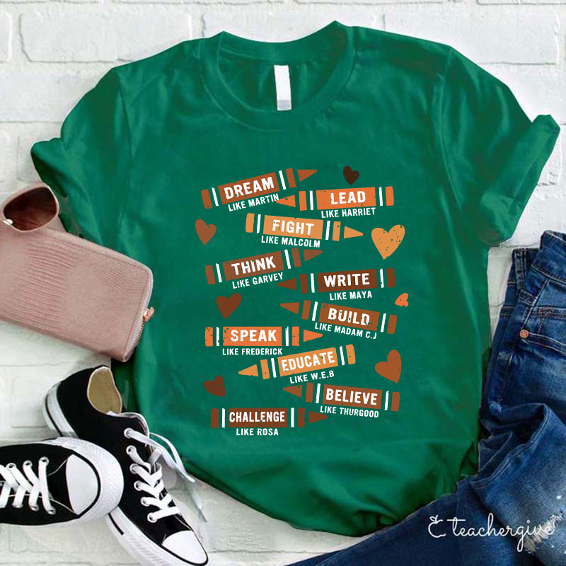 Dream Like Martin Lead Like Harriet Think Like Garvey Teacher T-Shirt
