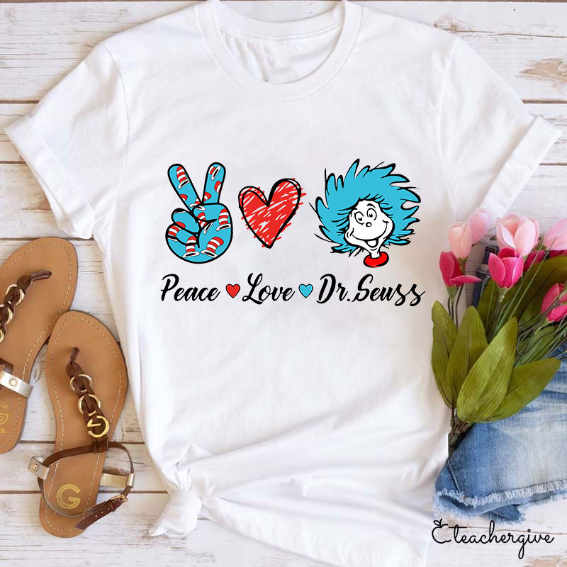 Peace Love Dr.Seuss Teacher T-Shirt