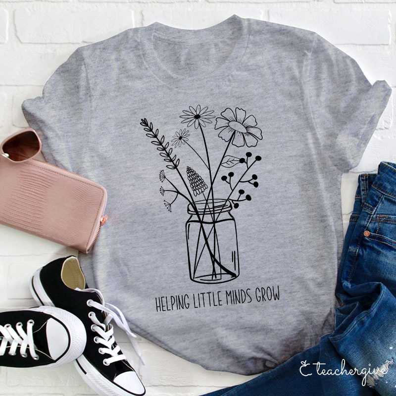 Helping Little Minds Grow Teacher T-Shirt