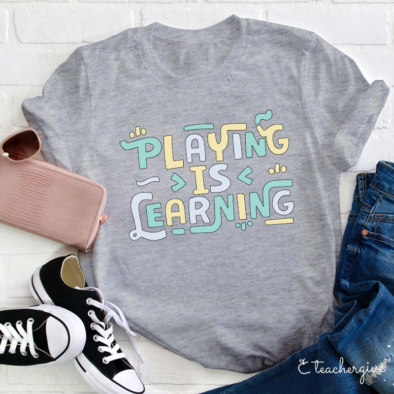 Playing Is Learning Teacher T-Shirt