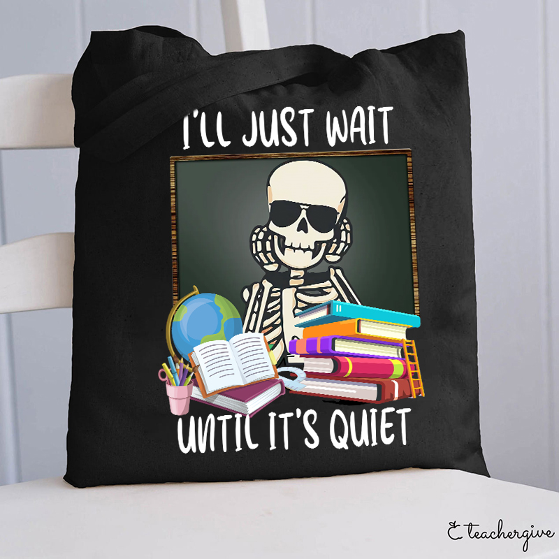 I'll Just Wait Until It's Quiet Teacher Tote Bag