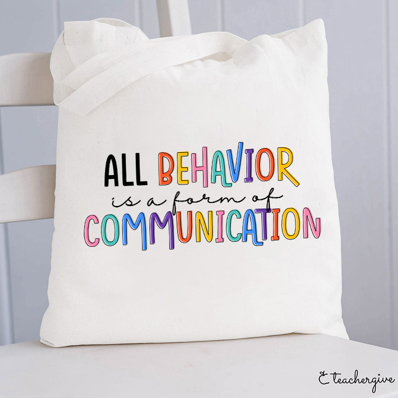 All Behavior Is A Form Of Communication Teacher Tote Bag