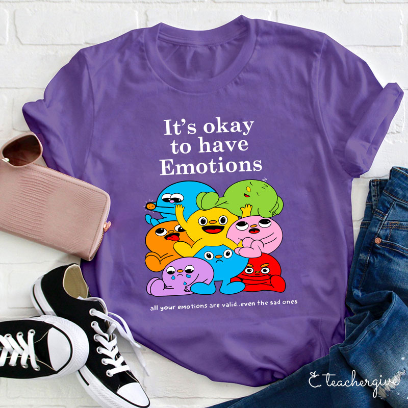 It's Ok To Have Emotions Teacher T-Shirt