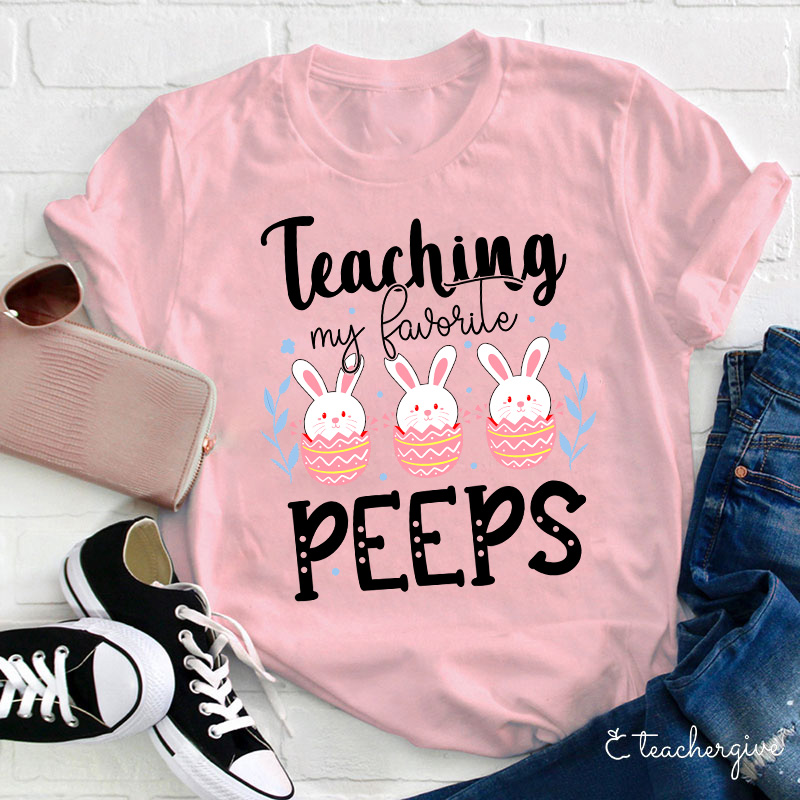 Teaching My Favorite Peeps Teacher T-Shirt