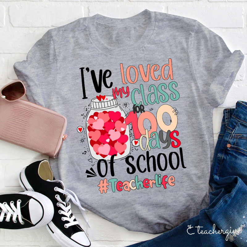 I've Loved My Class 100 Days Of School Teacher T-Shirt