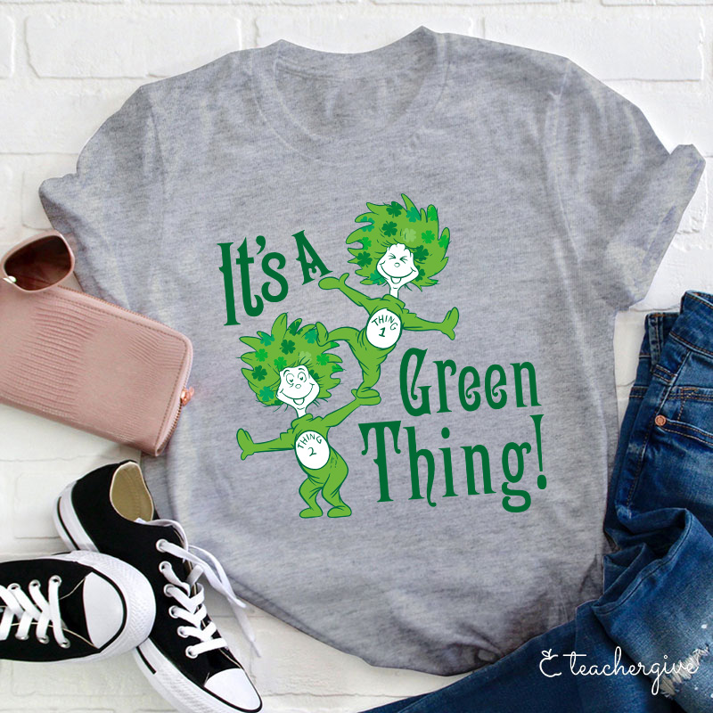 It's A Green Thing St. Patrick's Day Teacher T-Shirt