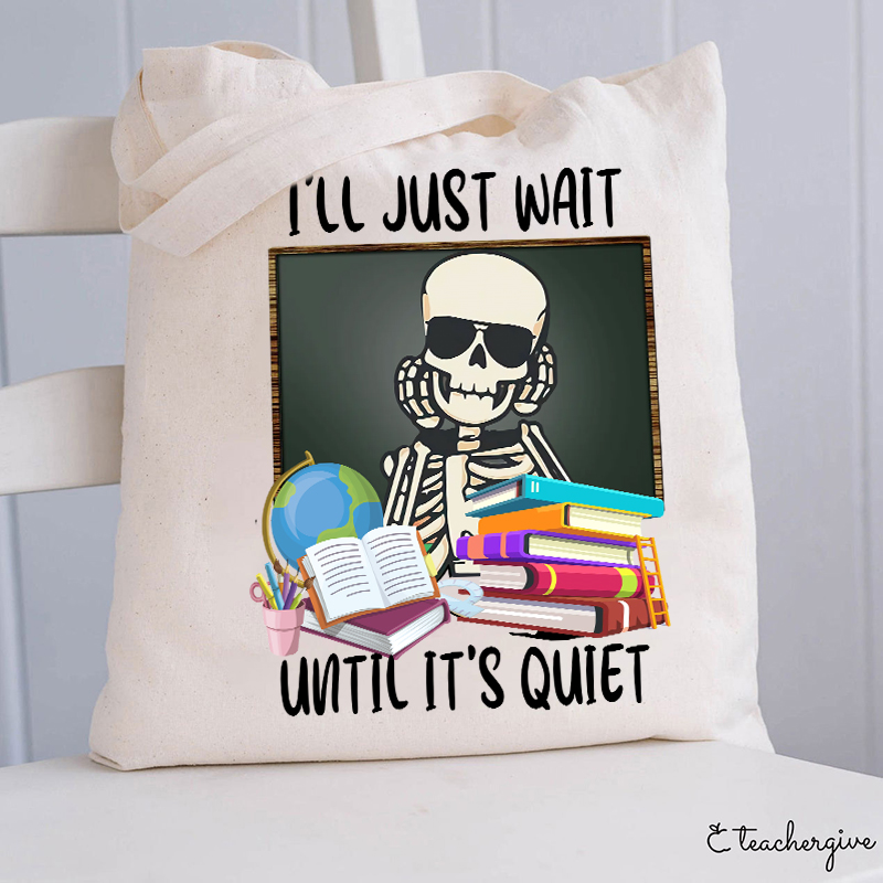 I'll Just Wait Until It's Quiet Teacher Tote Bag-Teachergive
