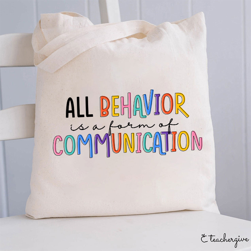 All Behavior Is A Form Of Communication Teacher Tote Bag