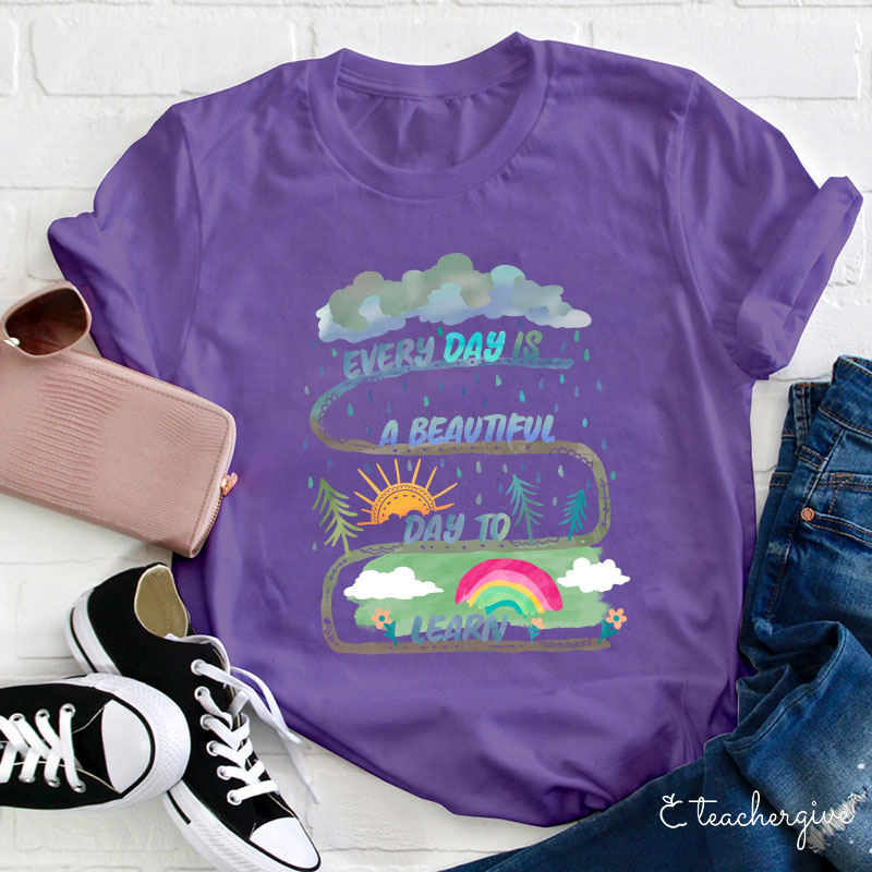 Every Day Is A Beautiful Day To Learn Teacher T-Shirt