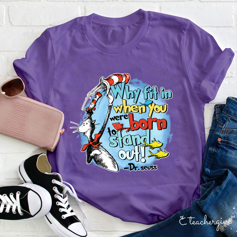 Why Fit In When You Were Born To Stand Out Teacher T-Shirt