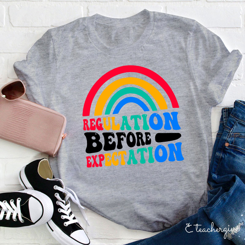 Rainbow Regulation Before Expectation Teacher T-Shirt