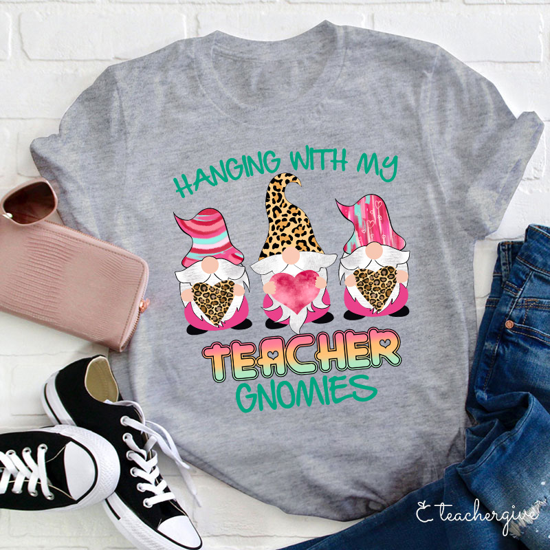 Hanging With My Teacher Gnomes Teacher T-Shirt