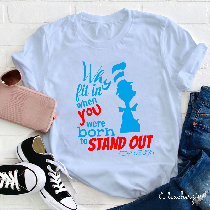 Why Fit In When You Were Born To Stand Out Teacher T-Shirt