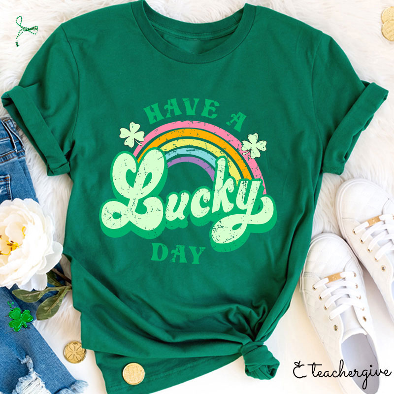 Have A Lucky Day Teacher T-Shirt