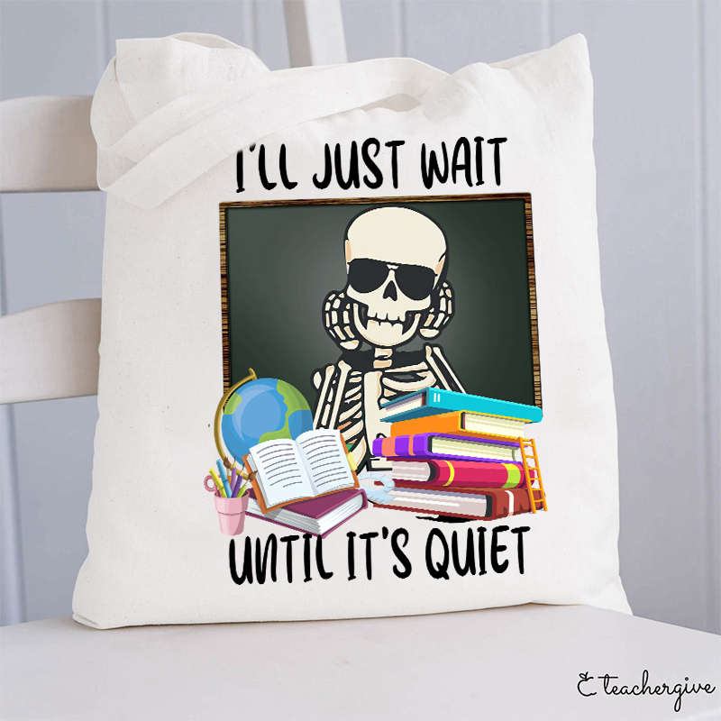 I'll Just Wait Until It's Quiet Teacher Tote Bag