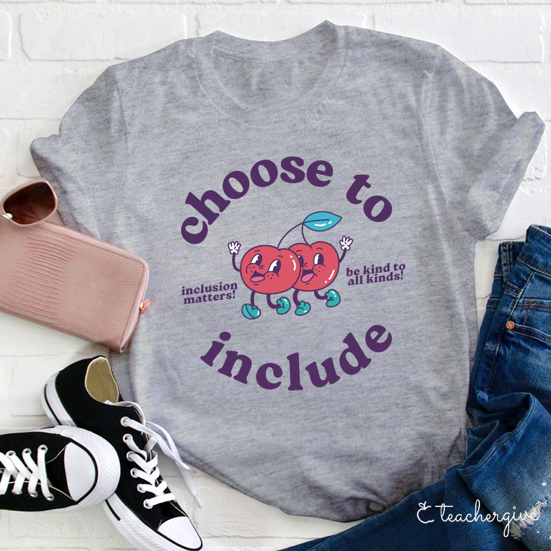Cherries Choose To Include Be Kind To All Kinds Teacher T-Shirt