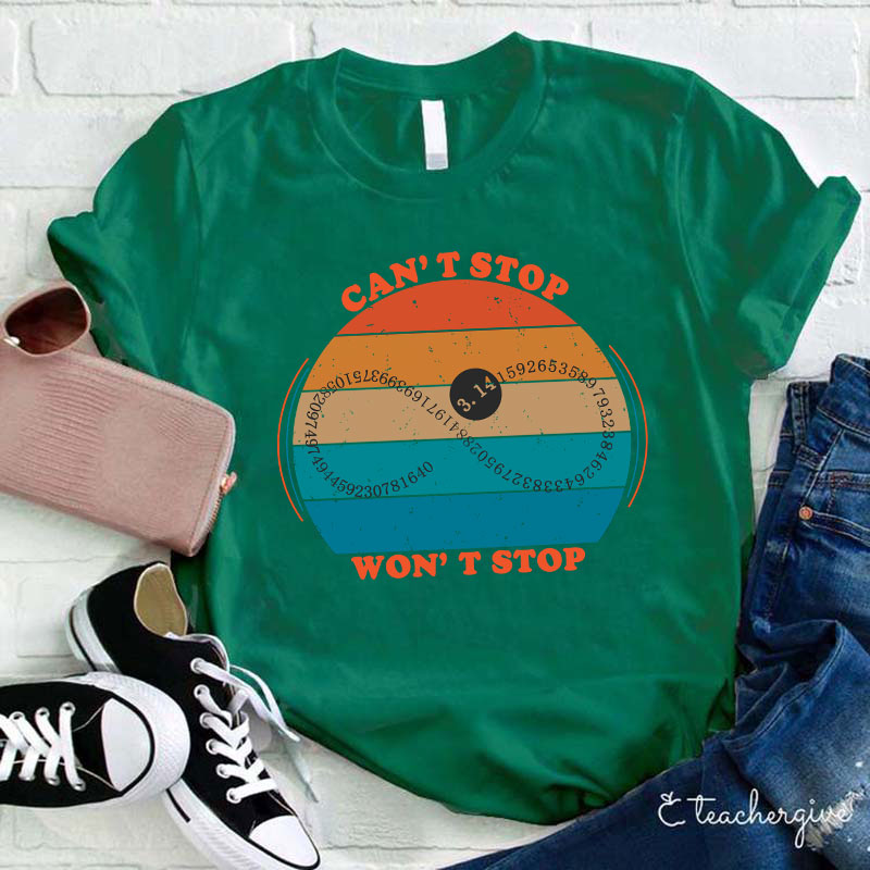 Can't Stop Won't Stop Teacher T-Shirt
