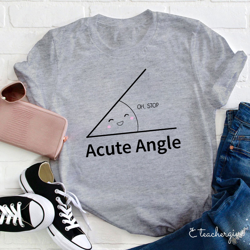 Oh Stop Acute Angle Teacher T-Shirt