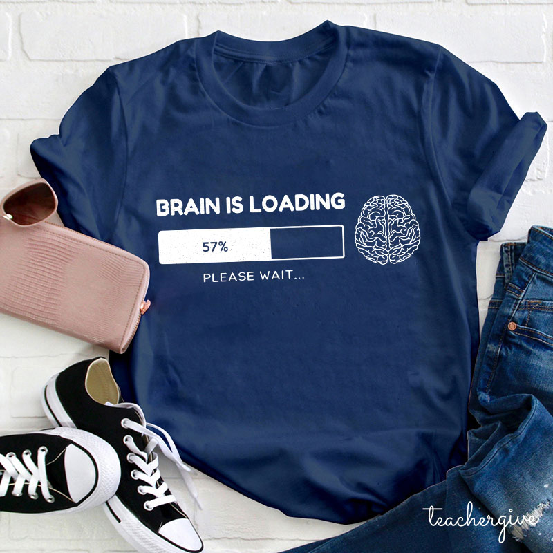 Brain Is Loading Please Wait Teacher T-Shirt