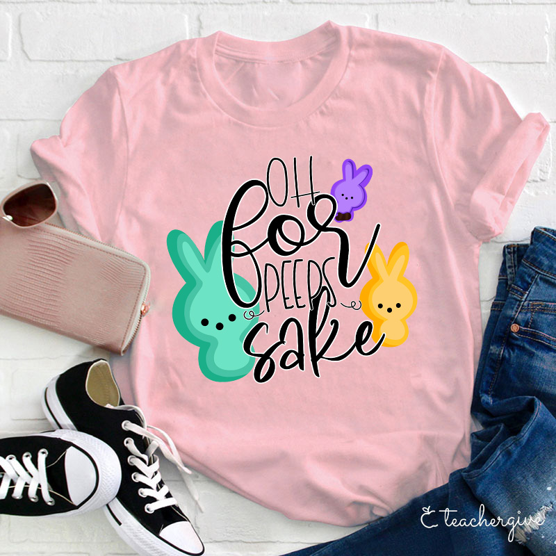 Oh For Peeps Sake Teacher T-Shirt