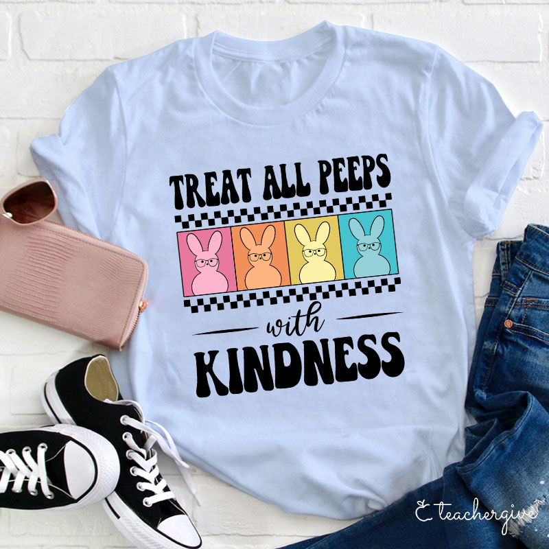 Treat All Peeps With Kindness Teacher T-Shirt