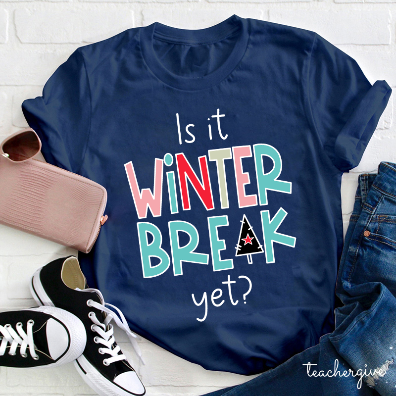 Is It Winter Break Yet Teacher T-Shirt
