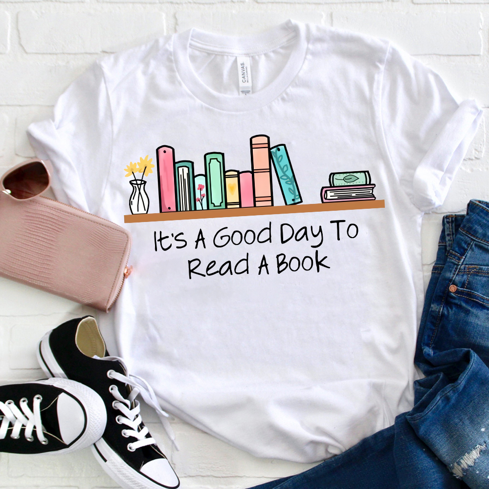 It's A Good Day To Read A Book T-Shirt