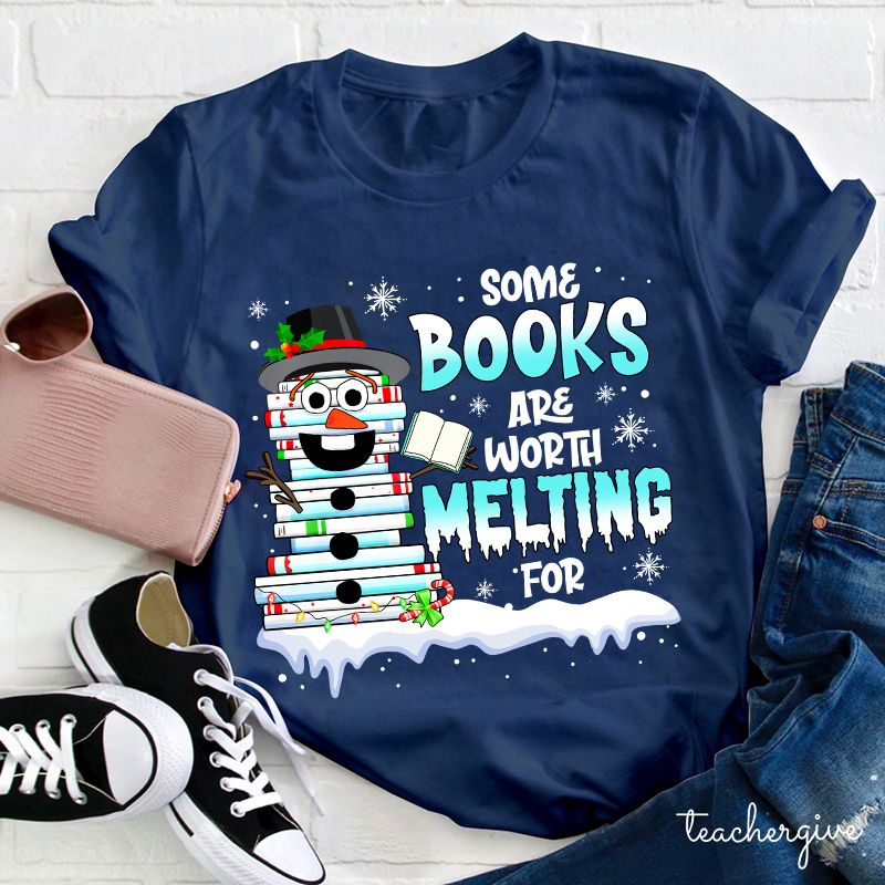 Some Books Are Worth Melting For Teacher T-Shirt