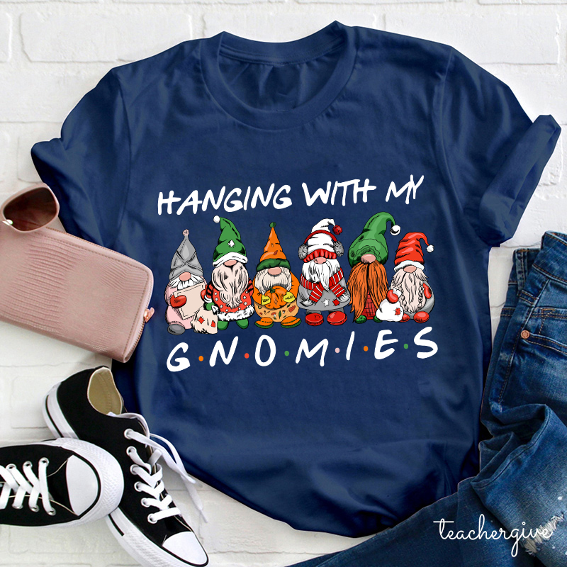 Hanging With My Gnomies Teacher T-Shirt