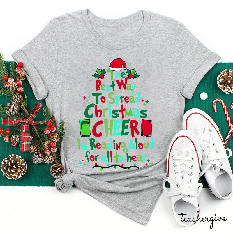 Best Way To Spread Christmas Cheer Is Reading Aloud For All To Hear Teacher T-Shirt