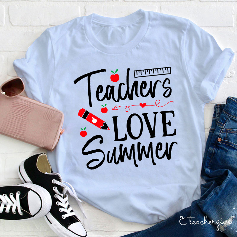 Teachers Love Summer T-shirt