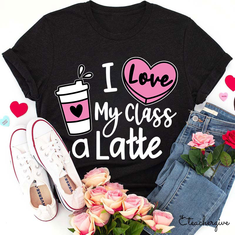 I Love My Class A Latte Teacher T-Shirt